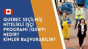 Quebec Seçilmiş Nitelikli İşçi Programı (QSWP) Nedir? Kimler Başvurabilir?