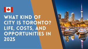 What Kind of City Is Toronto? Life, Costs, and Opportunities in 2025