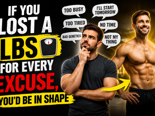 If You Lost a Lbs For Every Excuse, You’d Be In Shape