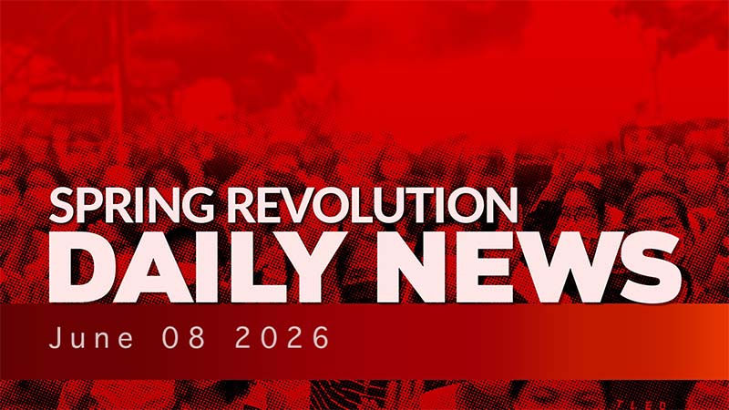 Spring Revolution Daily News for 8 June 2026