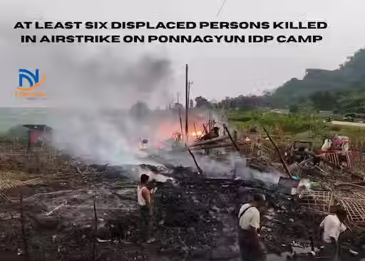 At Least Six Displaced Persons Killed in Airstrike on Ponnagyun IDP Camp