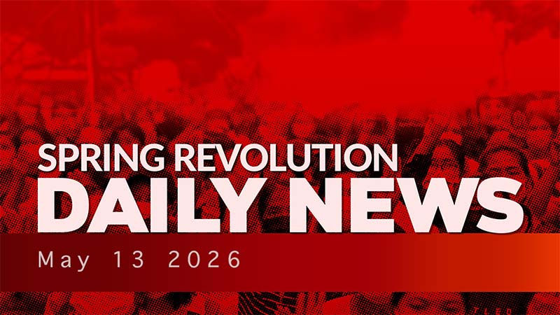 Spring Revolution Daily News for 13 May 2026