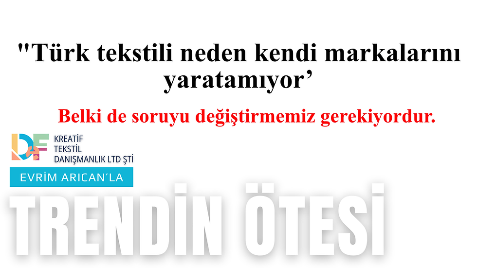 Türk tekstili neden kendi markalarını yaratamıyor ?
