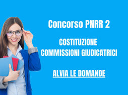 CONCORSO PNRR 2, COMMISSARI: AL VIA LE DOMANDE DA OGGI. COME PRESENTARE ISTANZA DI PARTECIPAZIONE E QUALI REQUISITI NECESSARI? SCOPRIAMOLO INSIEME