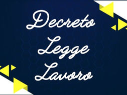 DECRETO LEGGE LAVORO, LE NOVITÀ PER I LAVORATORI E IL MONDO DELLA SCUOLA