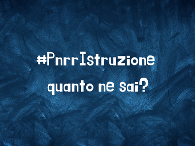 #PNRRISTRUZIONE QUANTO NE SAI? LA CAMPAGNA PER SPIEGARE GLI INVESTIMENTI