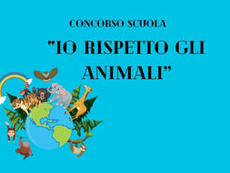 BANDO DI CONCORSO "IO RISPETTO GLI ANIMALI'' RIVOLTO ALLE SCUOLE PRIMARIE E SECONDARIE DI PRIMO GRADO