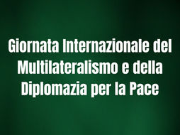 Giornata Internazionale del Multilateralismo e della Diplomazia per la Pace, momenti di riflessione e iniziative didattiche per le scuole. Questa la proposta del CNDDU