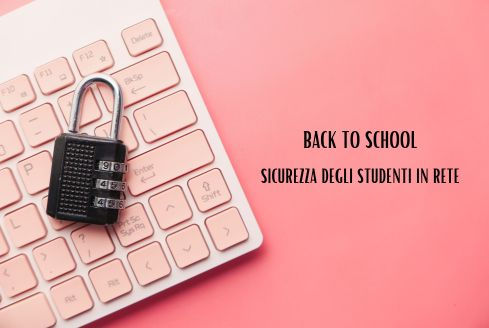 BACK TO SCHOOL 2023, LA SICUREZZA DEGLI STUDENTI IN RETE