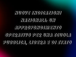 Nuove Indicazioni Nazionali, approfondimento operativo per una scuola pubblica, libera e di stato. Appuntamento a martedì 8 aprile