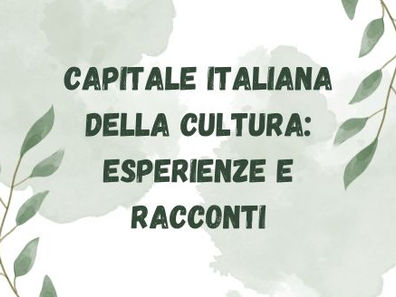 MIC: “CAPITALE ITALIANA DELLA CULTURA: ESPERIENZE E RACCONTI’’