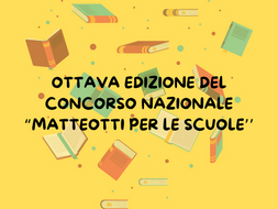 OTTAVA EDIZIONE DEL CONCORSO NAZIONALE “MATTEOTTI PER LE SCUOLE’’