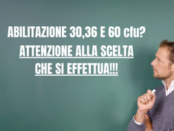 Abilitazione 30, 36 e 60 CFU, ATTENZIONE alla scelta dell’Università! Non si possono commettere errori, la scelta può ricadere solo su un ateneo