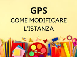 GPS 2024: L'ISTANZA PUÒ ESSERE MODIFICATA IN FASE DI COMPILAZIONE O DOPO L'INOLTRO? FACCIAMO CHIAREZZA