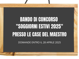 Bando di concorso "Soggiorni Estivi 2025" presso le case del maestro dal 28 giugno 2025 al 6 settembre 2025, presentazione delle domande entro le ore 12:00 del 28 aprile 2025