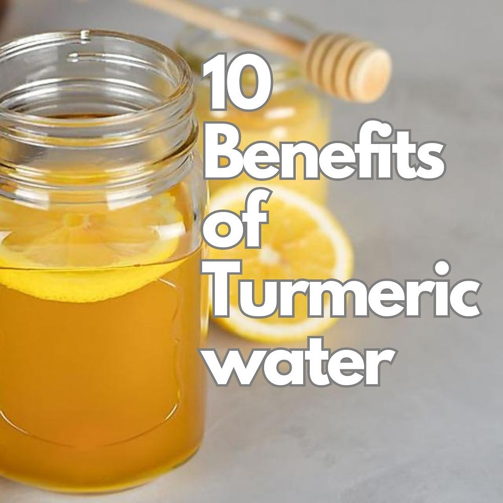 "10 Benefits of Turmeric Water"