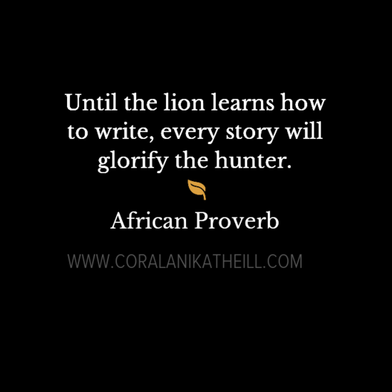 Until the Lion Learns How to Write Every Story Will Glorify the Hunter: Healing Begins When Someone