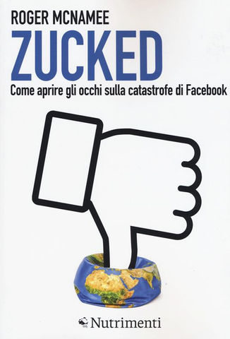 Zucked / Roger McNamee / Codice Edizioni / Facebook / Come aprire gli occhi sulla catastrofe di Facebook