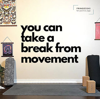 You Can Take a Break from Movement
