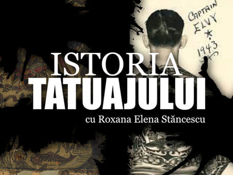 Istoria Tatuajului cu Roxana Elena Stăncescu