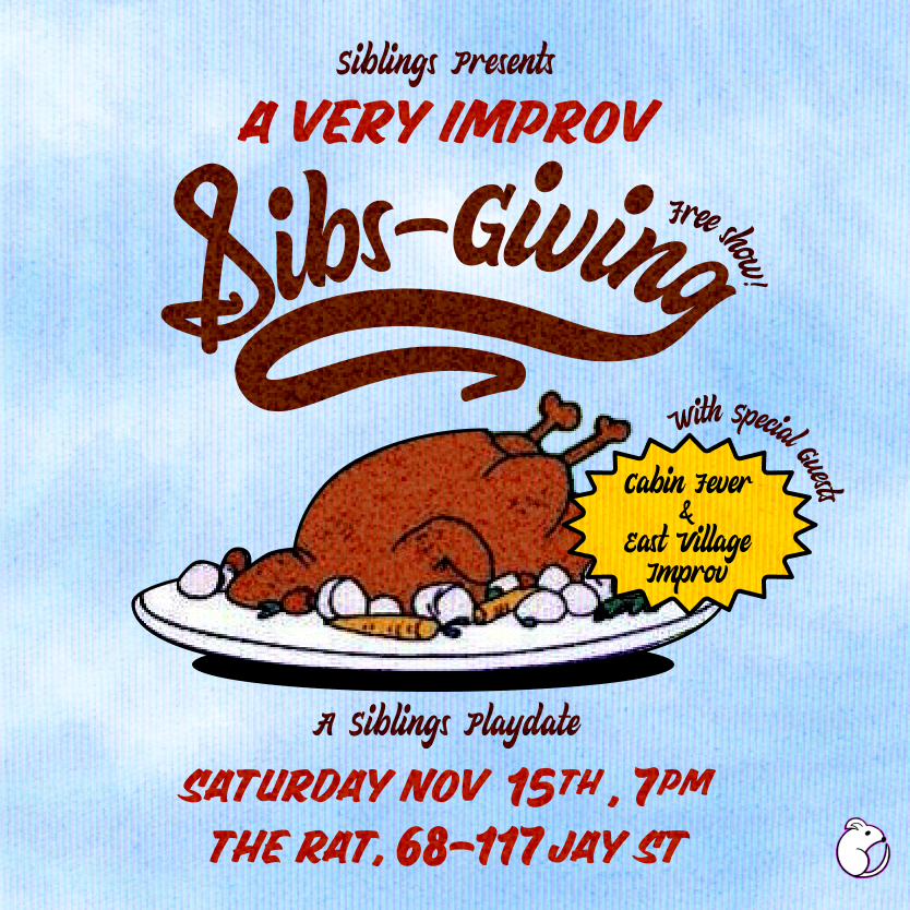  🍁 SIBLINGS PRESENT: A VERY IMPROV SIBS-GIVING 🦃