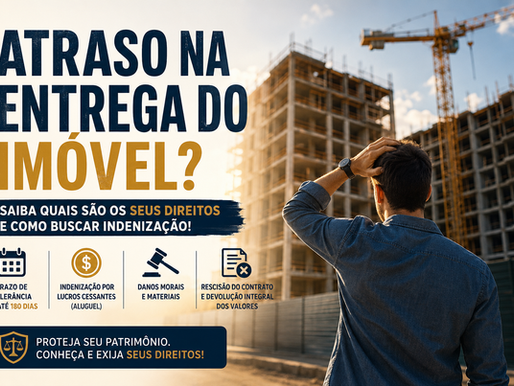 Atraso na Entrega do Imóvel: Conheça os Direitos do Comprador