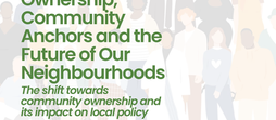 Community Ownership, Community Anchors and the Future of Our Neighbourhoods