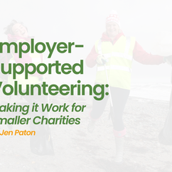 Employer-Supported Volunteering: Making it Work for Smaller Charities 