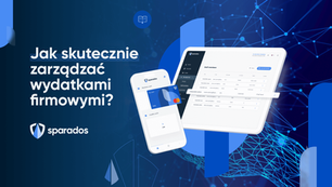 Zarządzanie wydatkami firmowymi i kontrola kosztów - Kompletny przewodnik Sparados