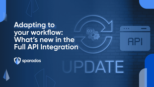 Adapting to your workflow: The Sparados Full API Update