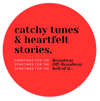 WE WRITE catchy tunes AND heartfelt scripts SOMETIMES FOR THE BROADWAY, SOMETIMES FOR THE