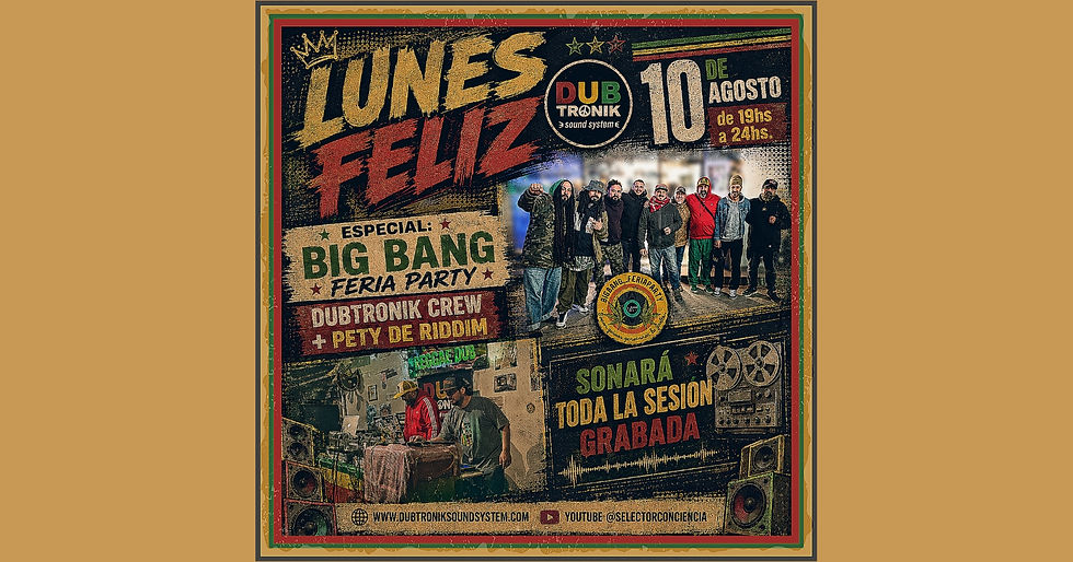 Lunes Feliz Radio Show. 10 de Agosto. Temporada 2026. Especial : "Dubtronik Crew +Pety de Riddim" en Big Bang Feria Party.