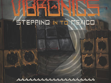 VIBRONICS - STEPPING IN TO MEXICO. Nuevo Lanzamiento.