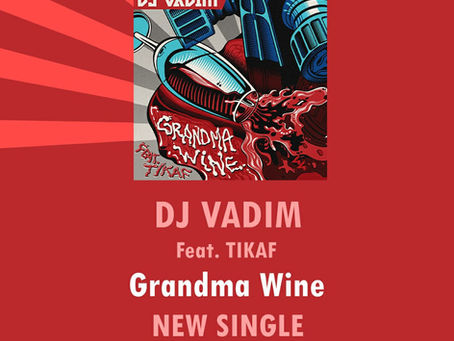 Estreno oficial de "Grandma Wine" nuevo single de DJ VADIM junto a TIKAF. 9 de Julio 2021.