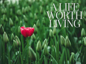 A Life Worth Living