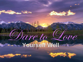 Dare to Love Yourself Well