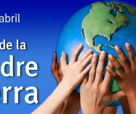 DÍA MUNDIAL DE LA MADRE TIERRA HOY 22 DE ABRIL