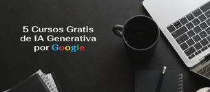 Cierra la Brecha Digital aprendiendo IA Generativa con estos 5 Cursos Gratuitos de Google