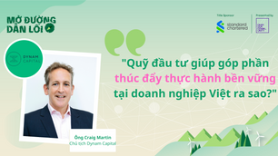 Quỹ đầu tư giúp góp phần thúc đẩy thực hành bền vững tại doanh nghiệp Việt ra sao?