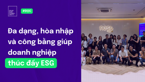 Đa dạng, hòa nhập và công bằng giúp doanh nghiệp thúc đẩy ESG