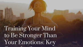 Training Your Mind to Be Stronger Than Your Emotions: Key Steps for Success