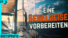 Ideale Vorbereitungszeit für eine Blauwasser Segelreise - MACH' ES NICHT WIE WIR! | BootsProfis #16