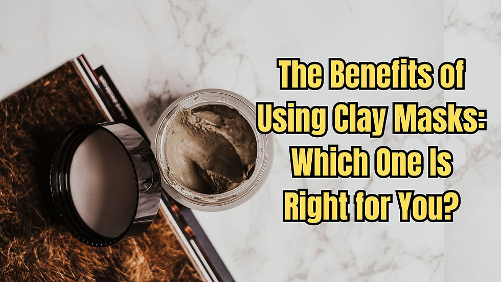 Benefits of Using Clay Masks