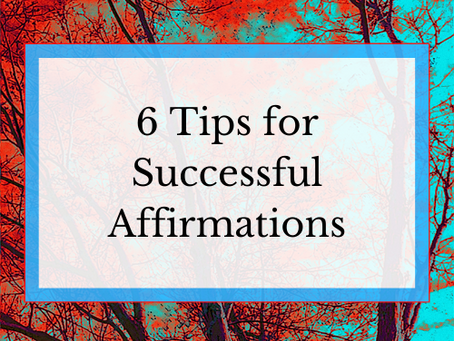 6 Tips for Successful Affirmations