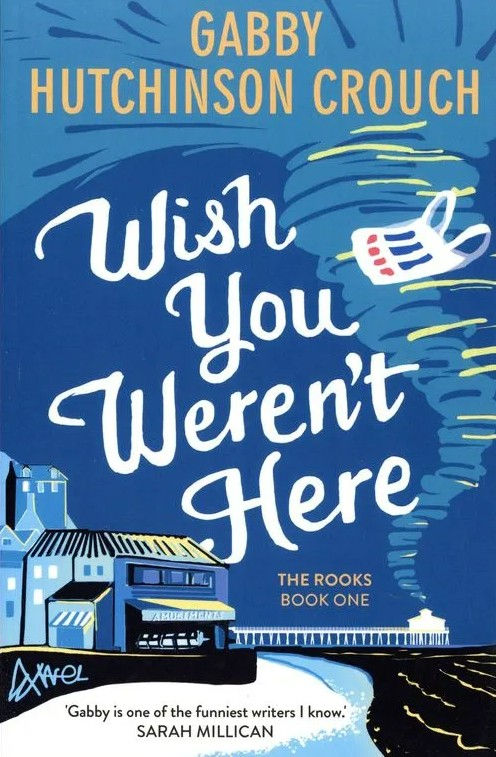 Wish You Weren't Here by Gabby Hutchinson Crouch