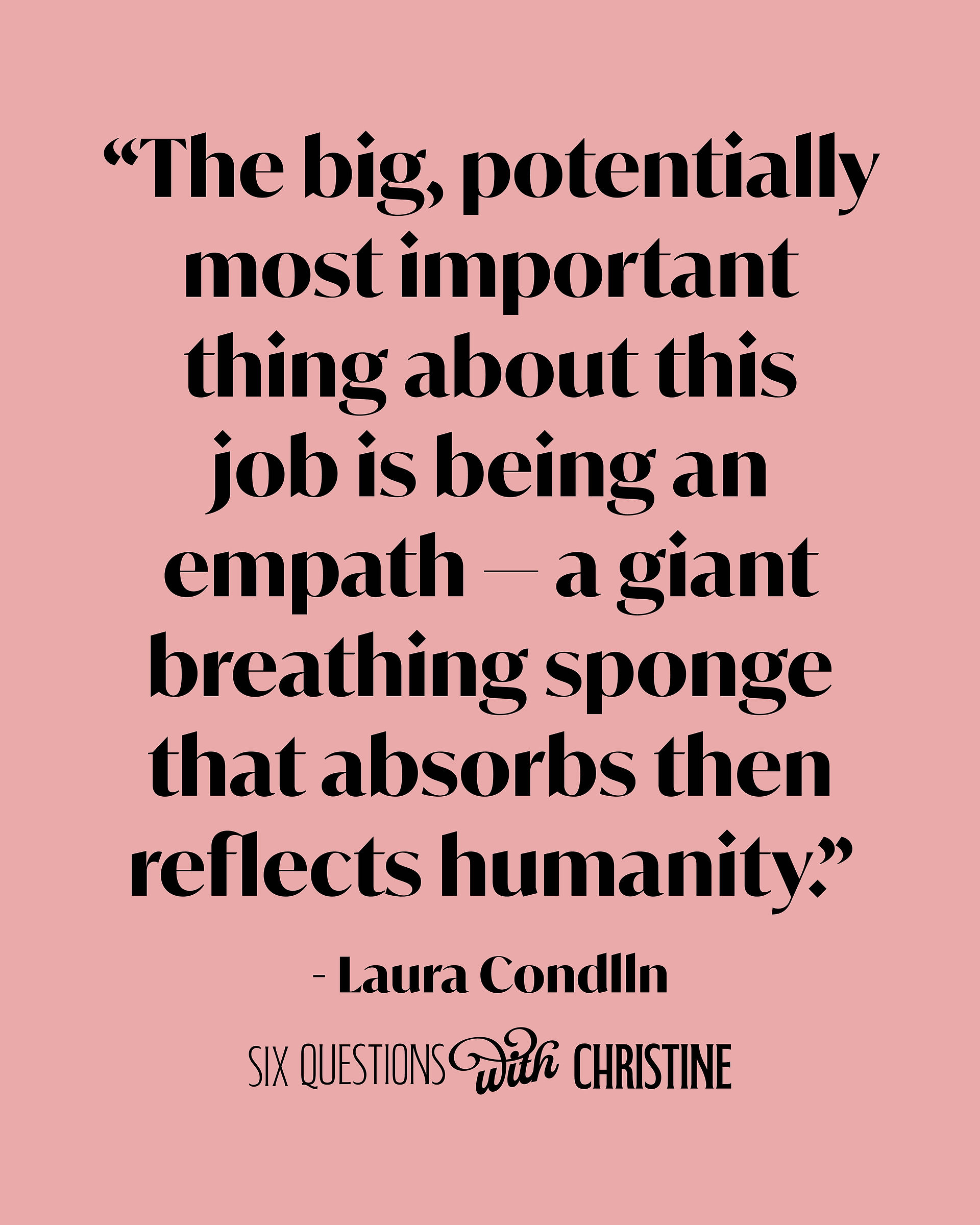“The big, potentially most important thing about this job is being an empath — a giant breathing spo