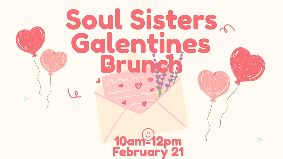 Soul Sisters - Galentines Brunch