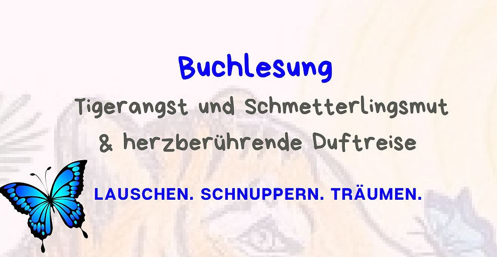 Buchlesung "Tigerangst und Schmetterlingsmut" & herzberührende Duftreise