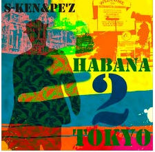 s-ken&PE’Z  HABANA　2 TOKYO.jpg
