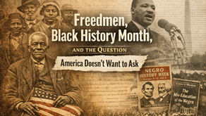 Freedmen, Black History Month, and the Question America Doesn’t Want to Ask